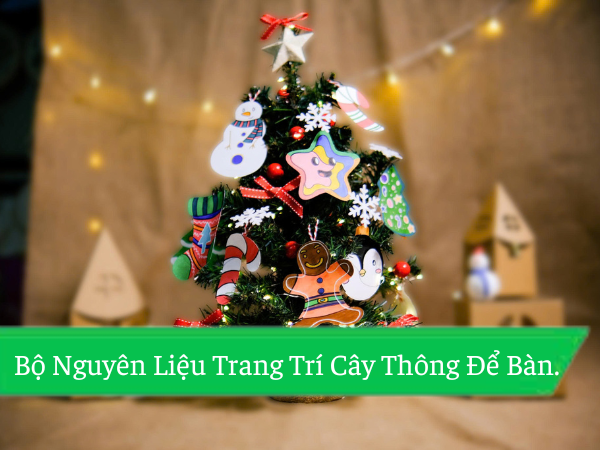 Giới Thiệu Bộ Nguyên Liệu Trang Trí Cây Thông Để Bàn